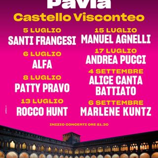 Pavia: al Castello Visconteo un'estate di grande musica con Alice, Patty Pravo, Manuel Agnelli, Marlene Kuntz e Rocco Hunt