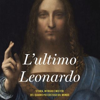 &quot;L'Ultimo Leonardo&quot;, un viaggio tra suggestioni e misteri vinciani