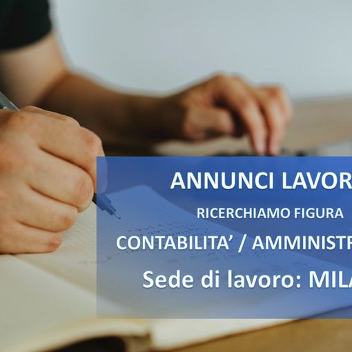 Lavoro: a Milano si cerca una figura in area contabilità e amministrazione