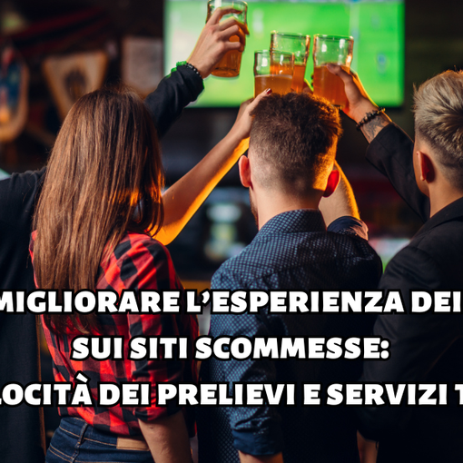 Come migliorare l’esperienza dei tifosi sui siti scommesse: velocità dei prelievi e servizi top