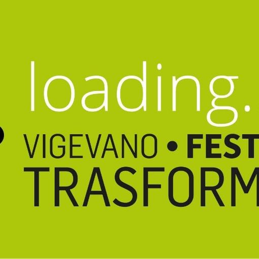 Vigevano: &quot;Loading...2021&quot;, aspettando il Festival delle Trasformazioni 2021