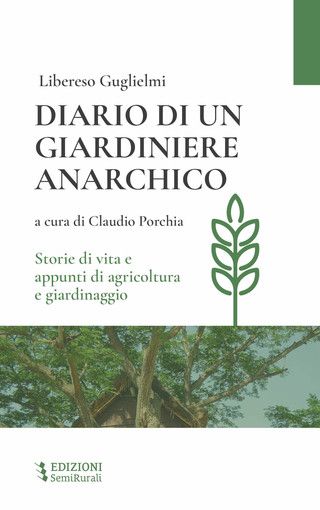 Libereso Guglielmi: “Diario di un giardiniere anarchico: storie di vita e appunti di agricoltura e giardinaggio” dal mese di dicembre tornerà disponibile in libreria