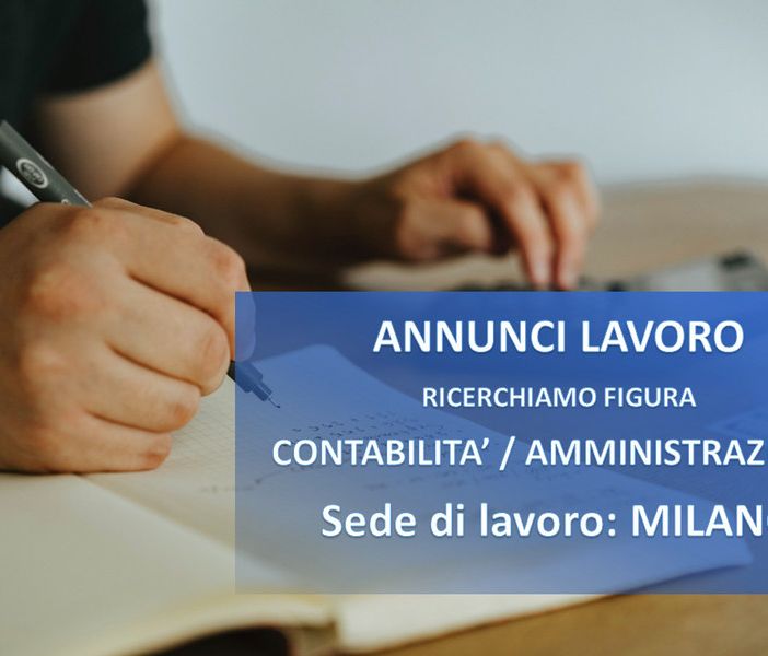 Lavoro: a Milano si cerca una figura in area contabilità e amministrazione
