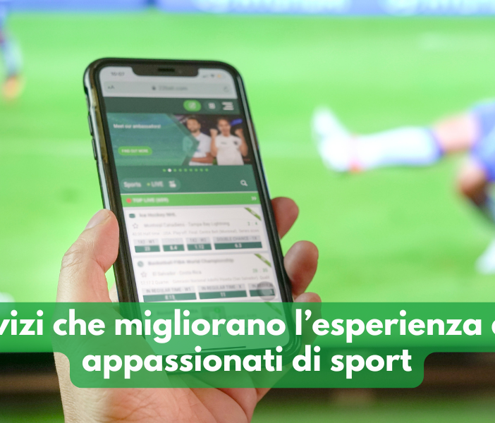 I servizi che migliorano l’esperienza degli appassionati di sport