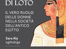 Vigevano: “Boccioli di Loto”, il vero ruolo delle donne nella società dell’antico Egitto con Sara Aly Vigevano: “Boccioli di Loto”, il vero ruolo delle donne nella società dell’antico Egitto con Sara Aly