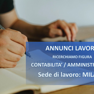Lavoro: a Milano si cerca una figura in area contabilità e amministrazione