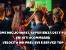 Come migliorare l’esperienza dei tifosi sui siti scommesse: velocità dei prelievi e servizi top